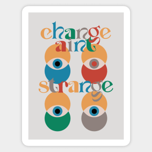 Change ain't strange Sticker